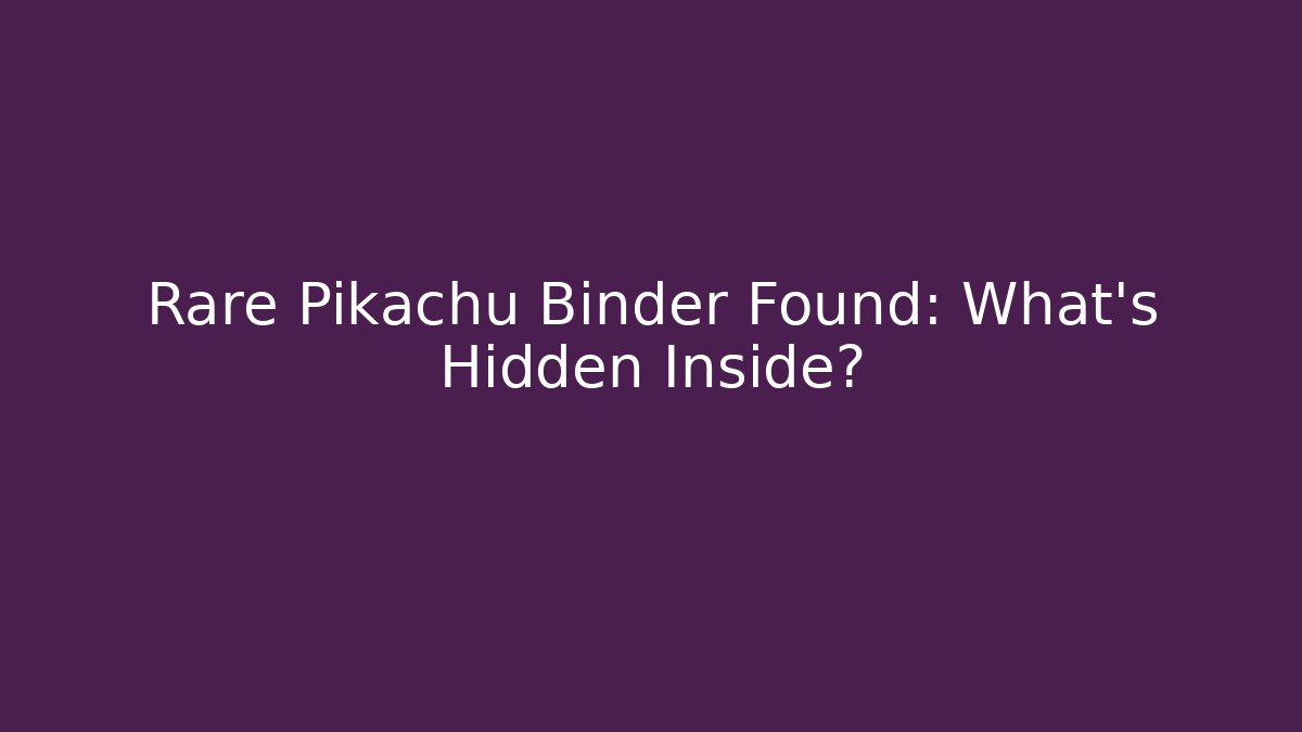 Rare Pikachu Binder Found: What’s Hidden Inside?