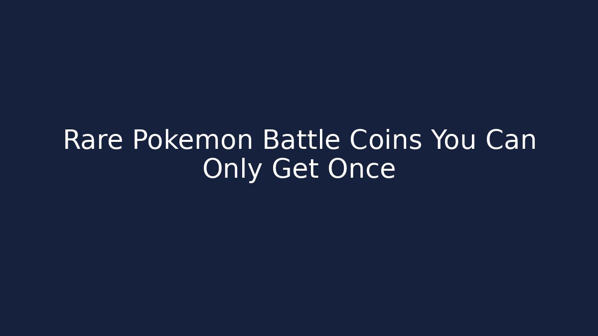 Rare Pokemon Battle Coins You Can Only Get Once