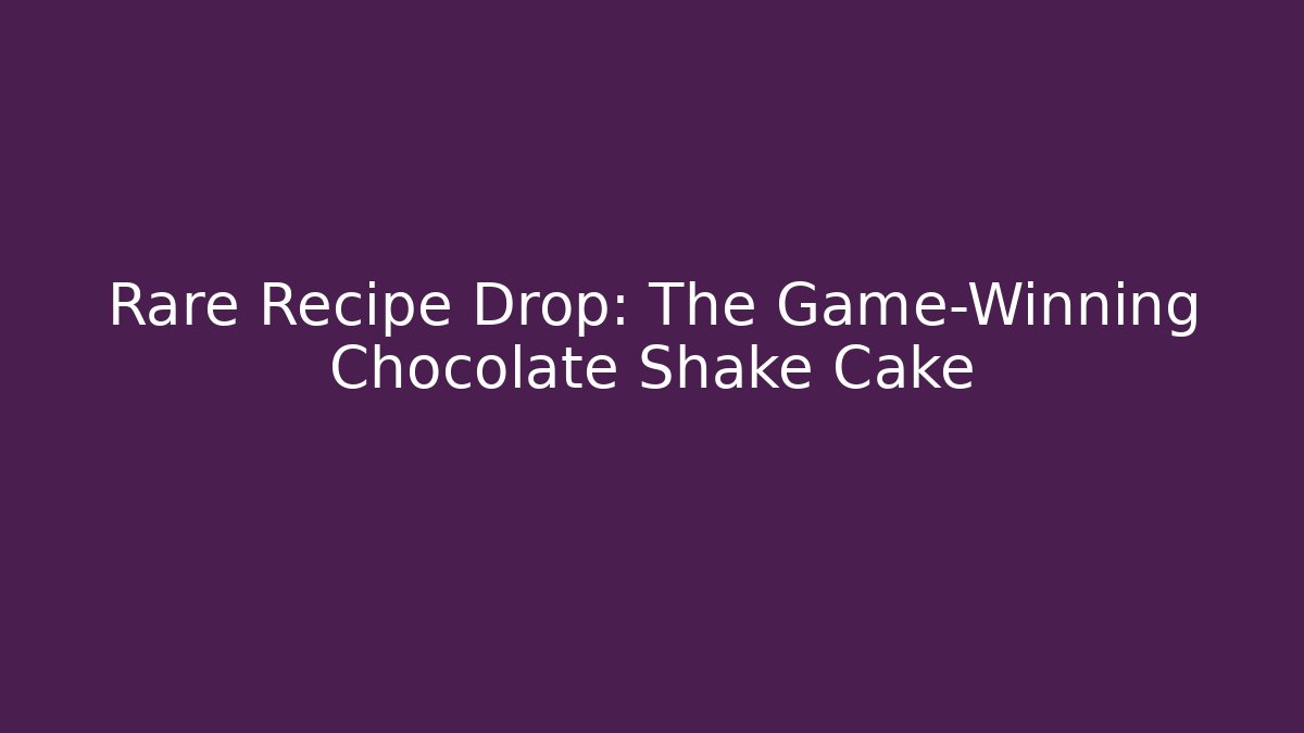 Rare Recipe Drop: The Game-Winning Chocolate Shake Cake