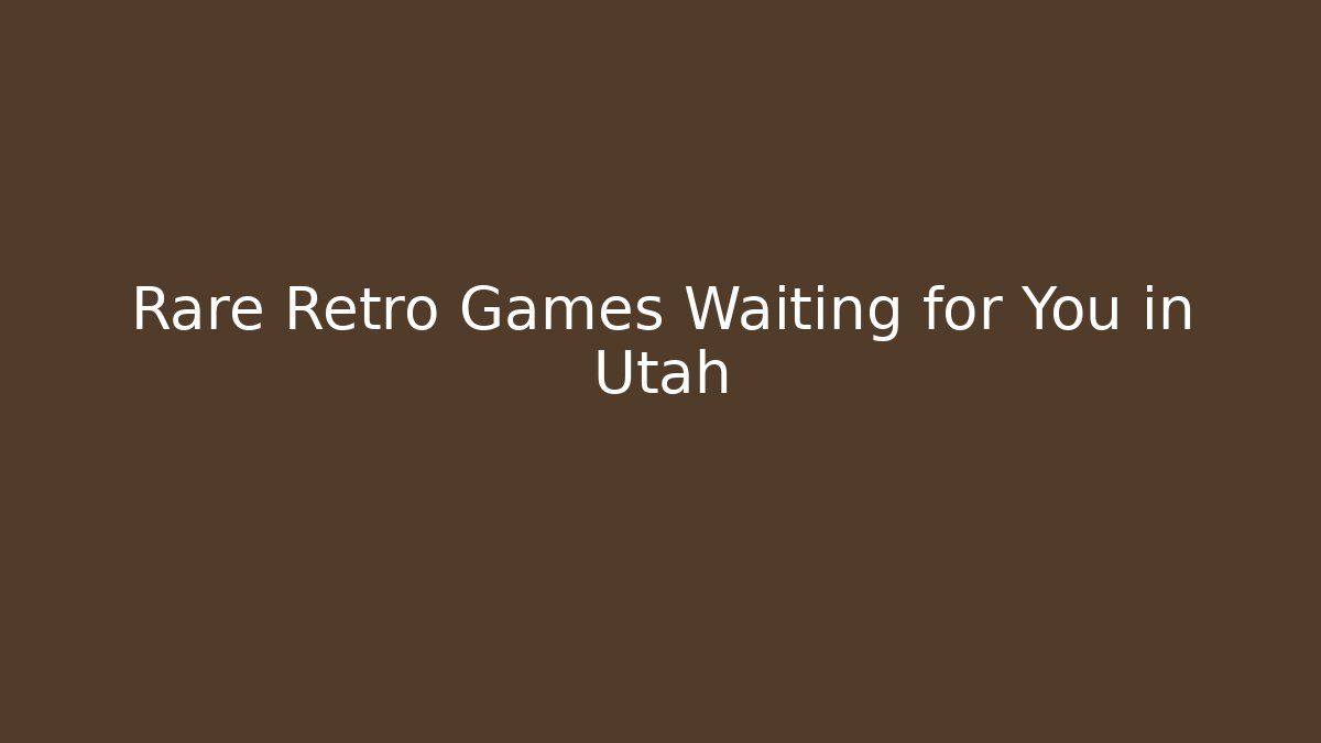 Rare Retro Games Waiting for You in Utah