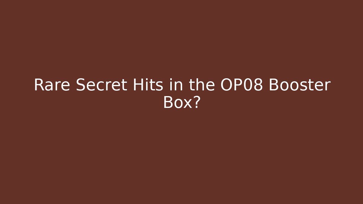 Rare Secret Hits in the OP08 Booster Box?