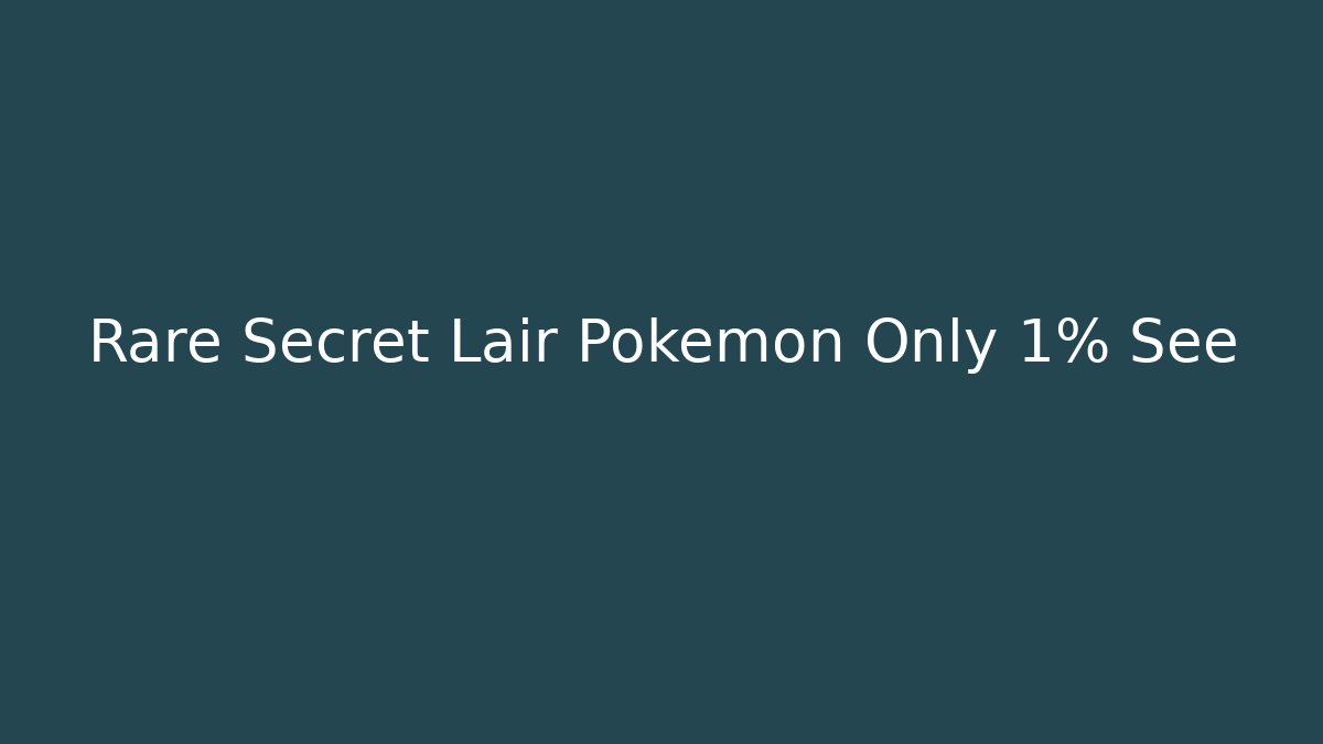 Rare Secret Lair Pokémon Only 1% See