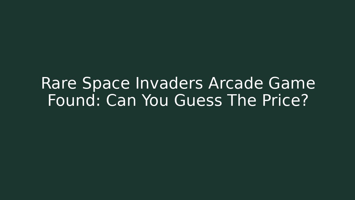 Rare Space Invaders Arcade Game Found: Can You Guess The Price?
