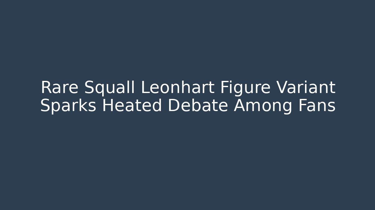 Rare Squall Leonhart Figure Variant Sparks Heated Debate Among Fans