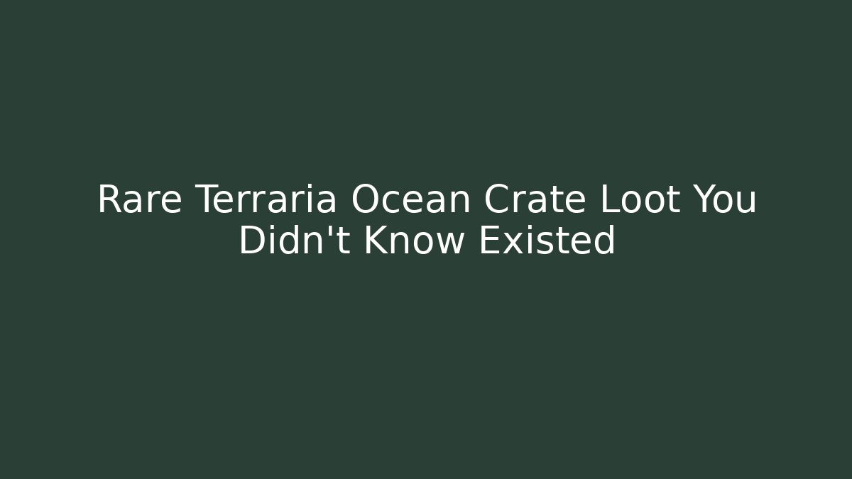 Rare Terraria Ocean Crate Loot You Didn't Know Existed - Método de Aprovação