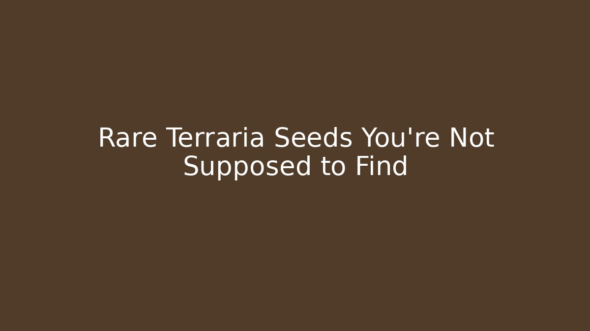 Rare Terraria Seeds You’re Not Supposed to Find