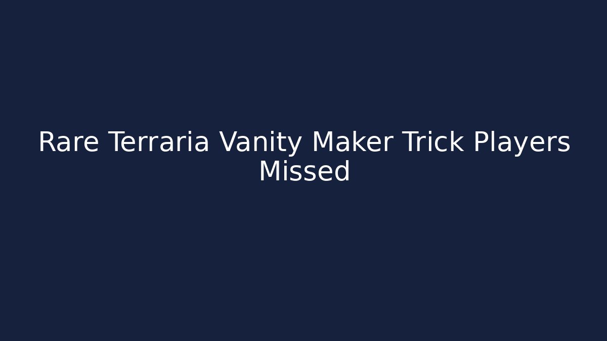Rare Terraria Vanity Maker Trick Players Missed