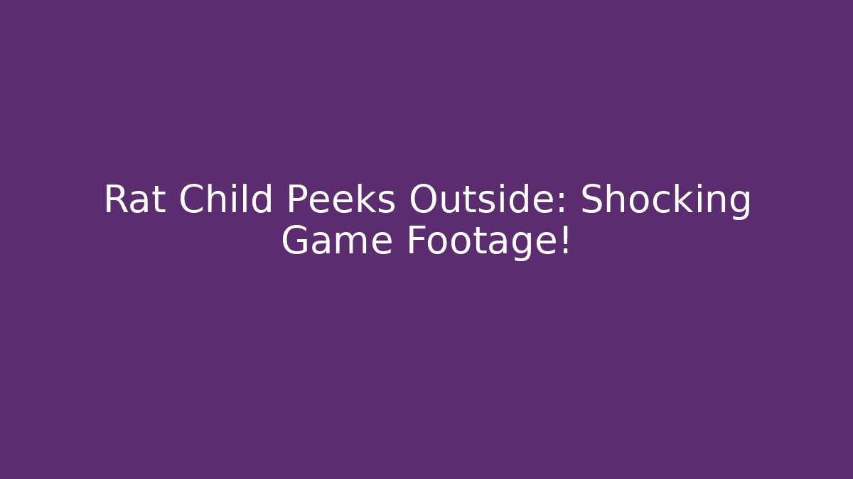Rat Child Peeks Outside: Shocking Game Footage!