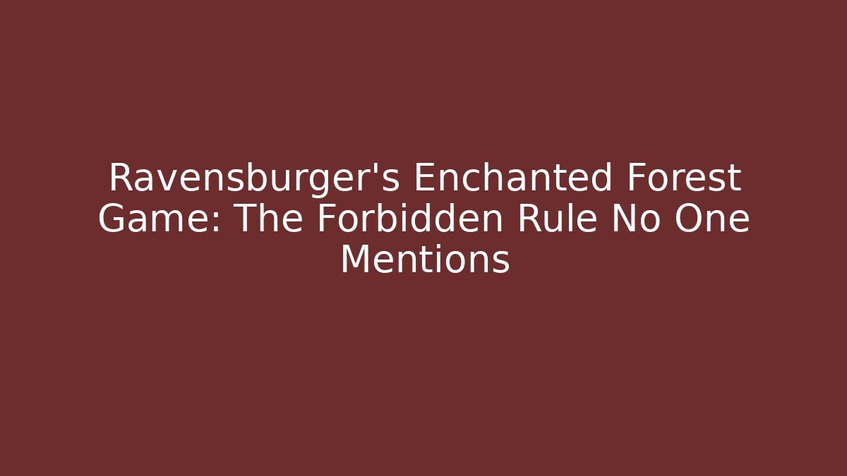 Ravensburger’s Enchanted Forest Game: The Forbidden Rule No One Mentions