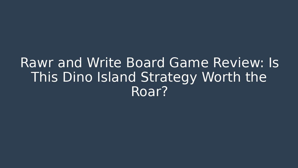 Rawr and Write Board Game Review: Is This Dino Island Strategy Worth the Roar?