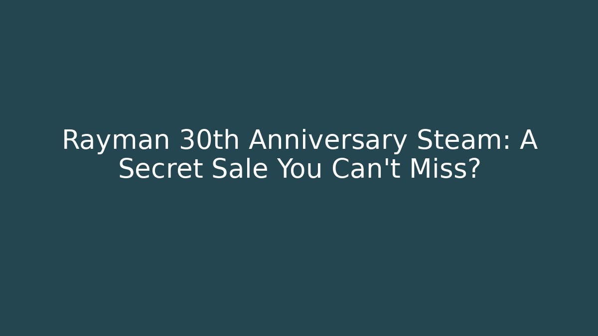 Rayman 30th Anniversary Steam: A Secret Sale You Can't Miss?