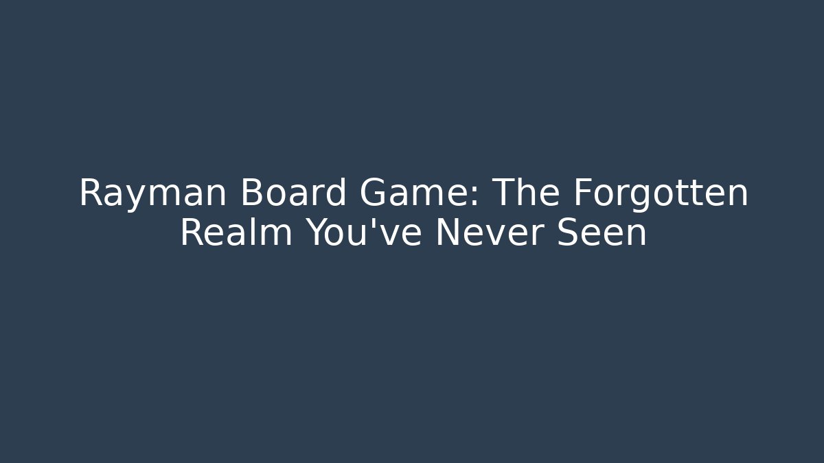 Rayman Board Game: The Forgotten Realm You've Never Seen