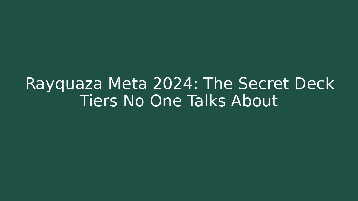 Rayquaza Meta 2024: The Secret Deck Tiers No One Talks About