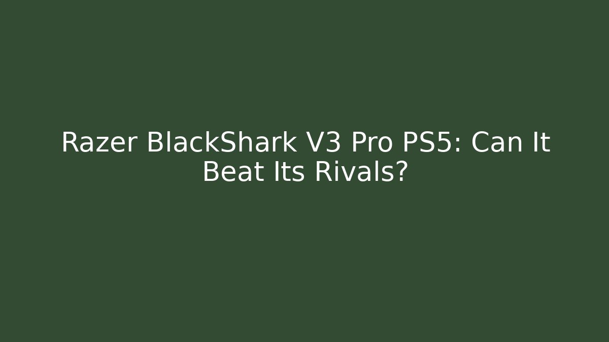 Razer BlackShark V3 Pro PS5: Can It Beat Its Rivals?