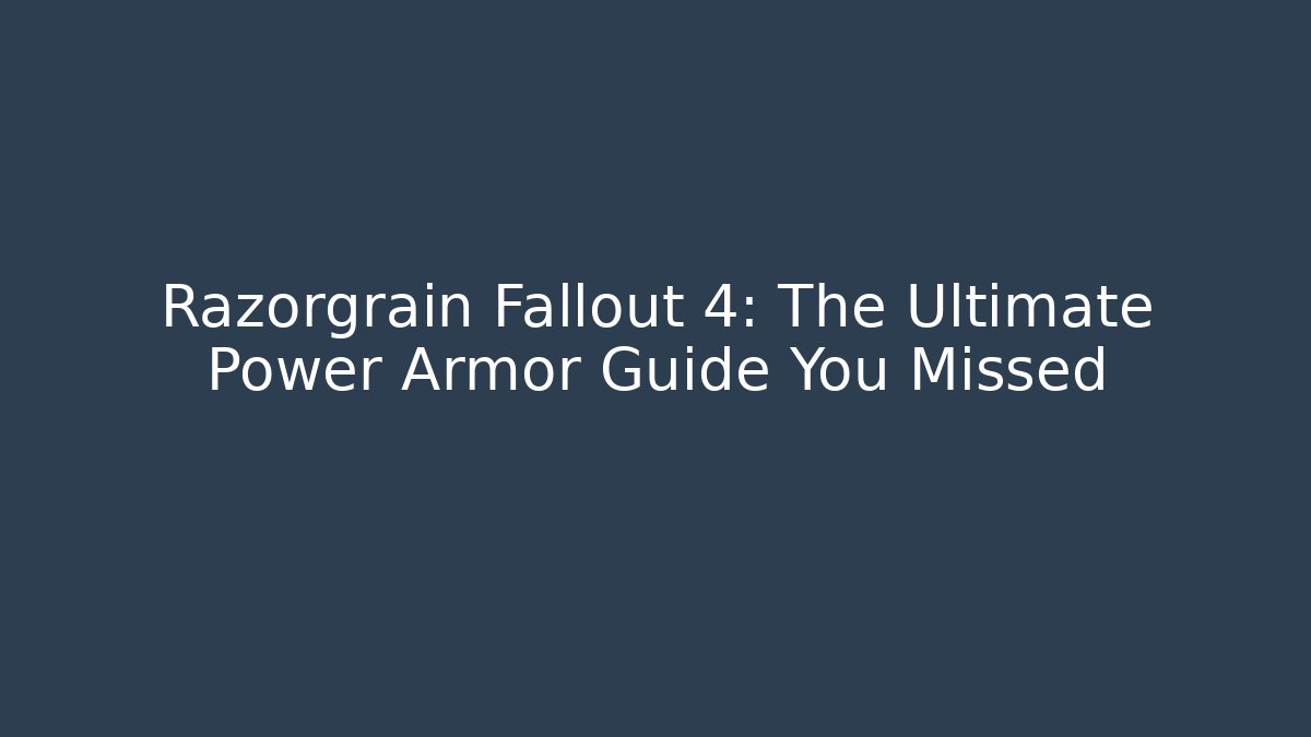 Razorgrain Fallout 4: The Ultimate Power Armor Guide You Missed - Método de Aprovação