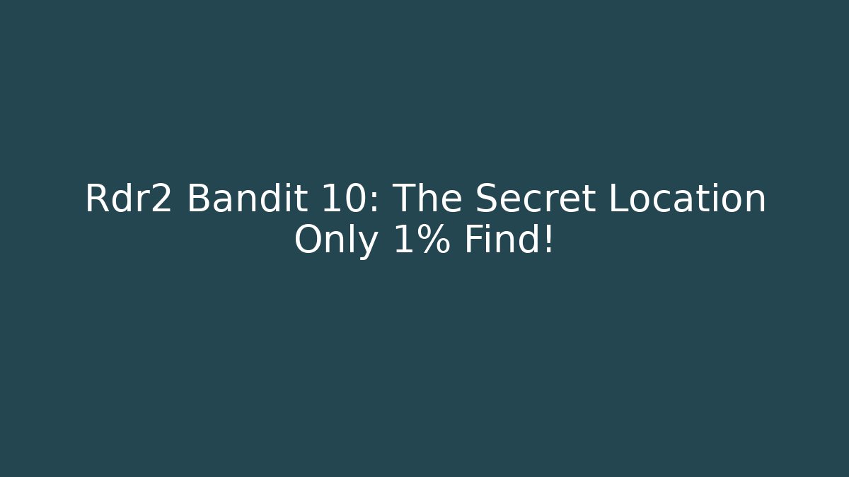 Rdr2 Bandit 10: The Secret Location Only 1% Find!