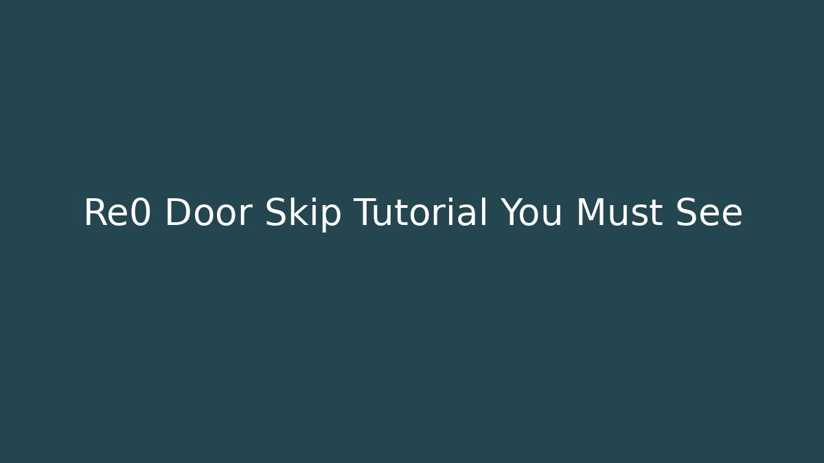 Re0 Door Skip Tutorial You Must See