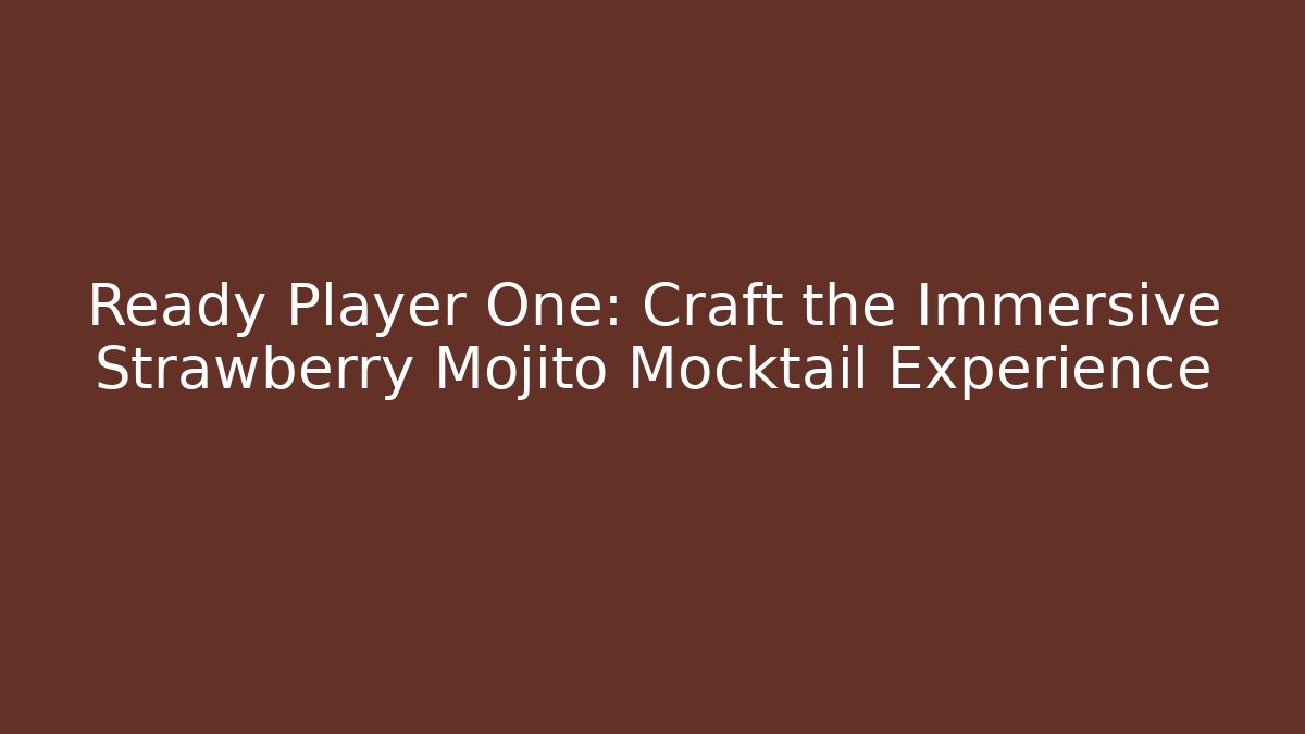 Ready Player One: Craft the Immersive Strawberry Mojito Mocktail Experience - Método de Aprovação
