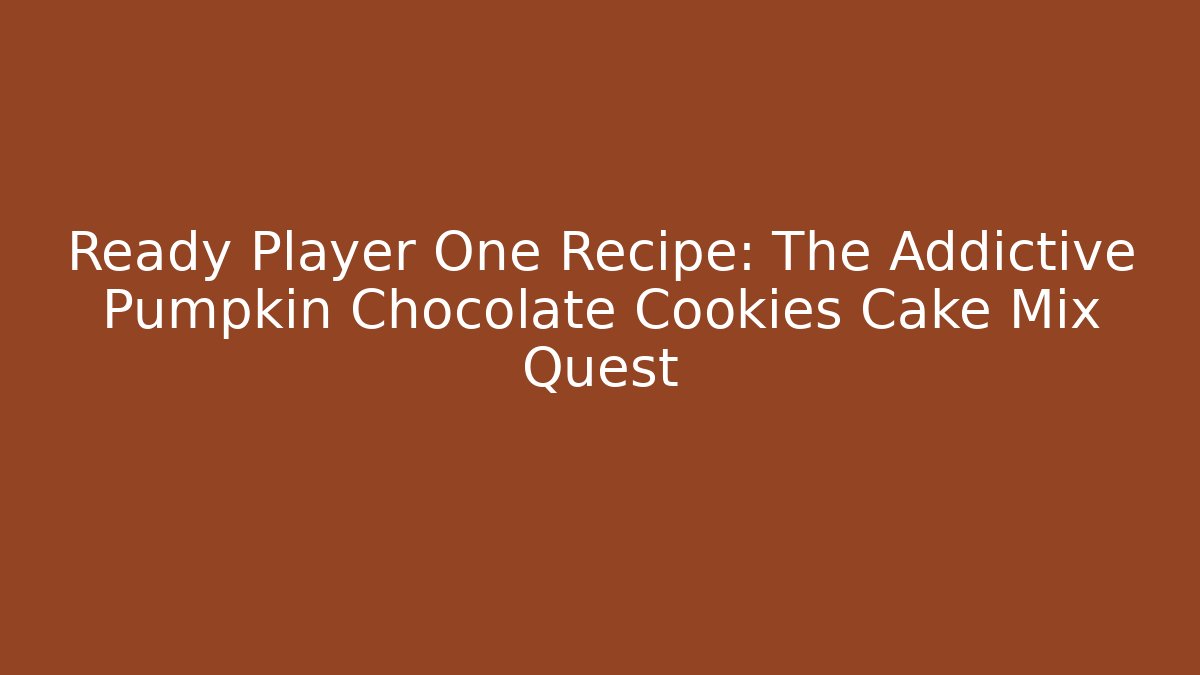 Ready Player One Recipe: The Addictive Pumpkin Chocolate Cookies Cake Mix Quest