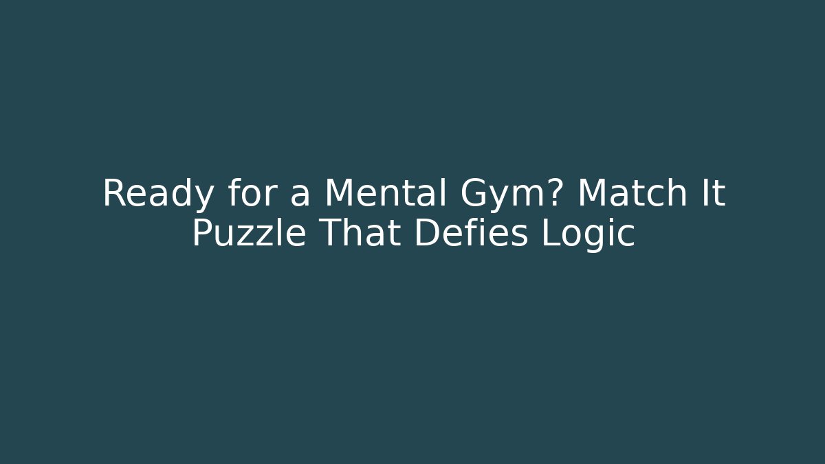 Ready for a Mental Gym? Match It Puzzle That Defies Logic - Método de Aprovação
