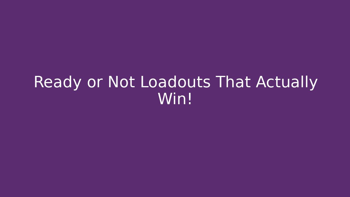 Ready or Not Loadouts That Actually Win!
