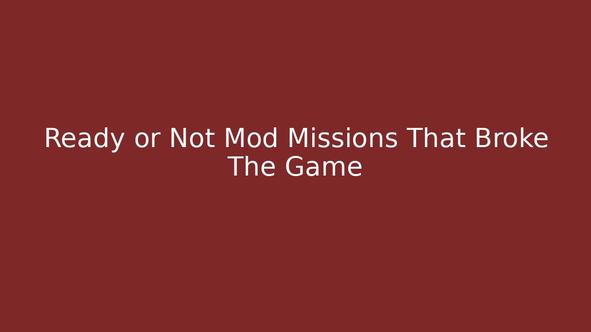 Ready or Not Mod Missions That Broke The Game