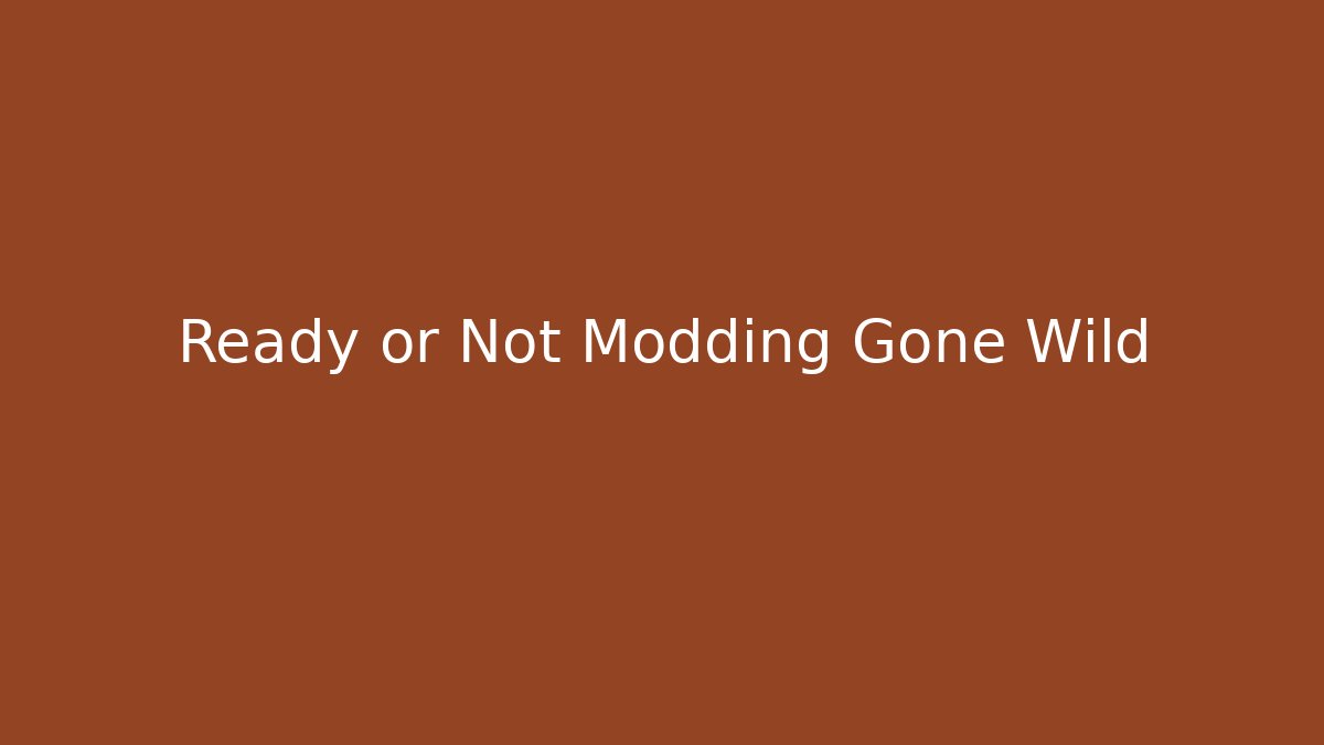 Ready or Not Modding Gone Wild - Método de Aprovação