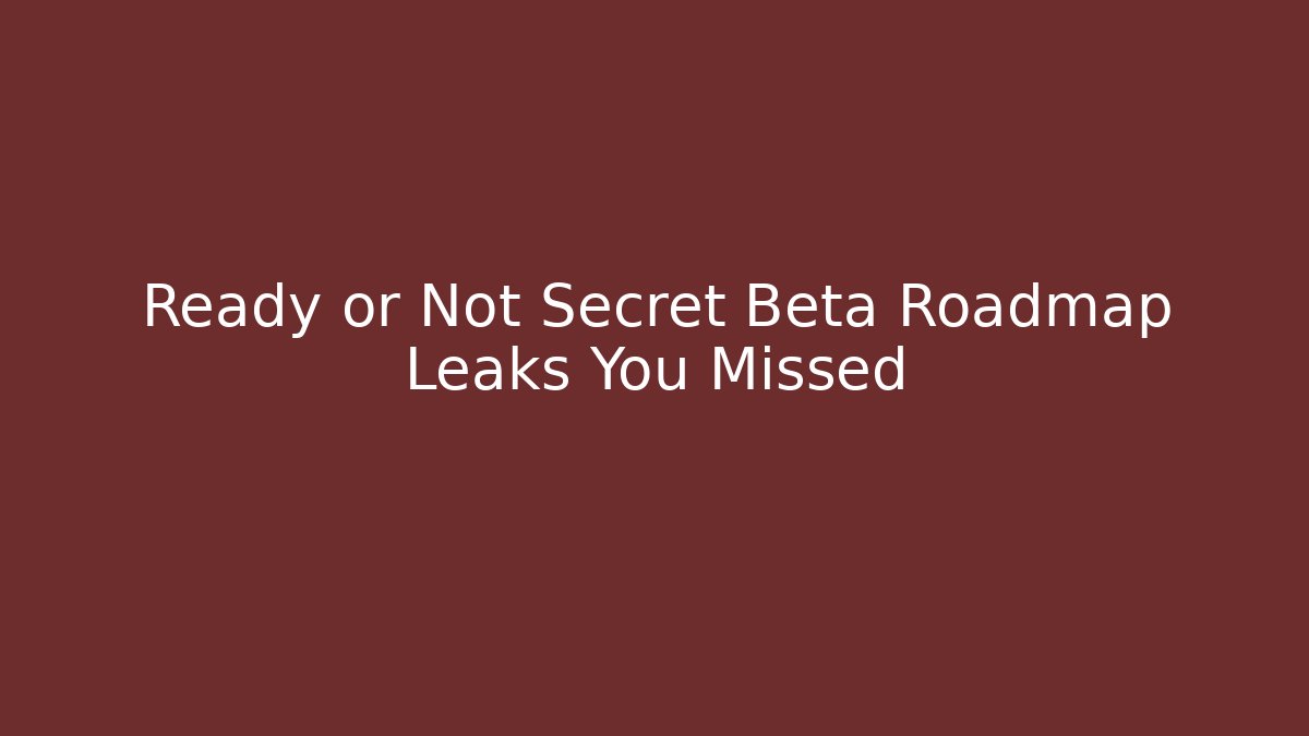 Ready or Not Secret Beta Roadmap Leaks You Missed
