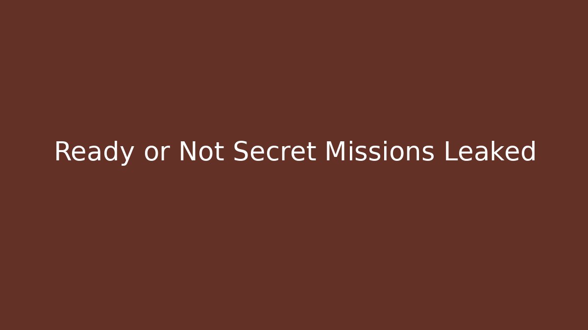 Ready or Not Secret Missions Leaked - Método de Aprovação