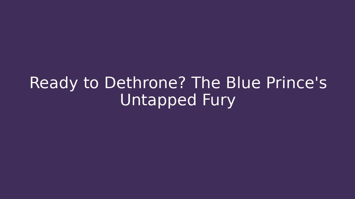 Ready to Dethrone? The Blue Prince's Untapped Fury - Método de Aprovação