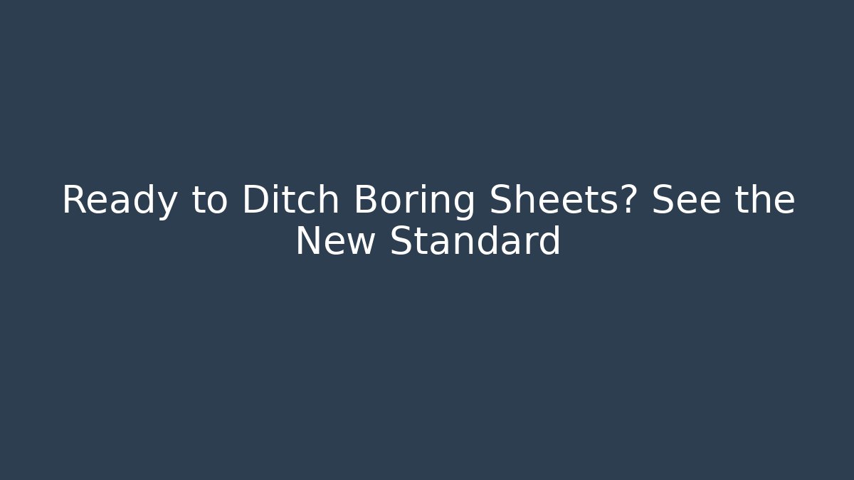 Ready to Ditch Boring Sheets? See the New Standard