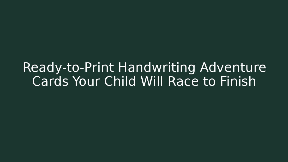 Ready-to-Print Handwriting Adventure Cards Your Child Will Race to Finish