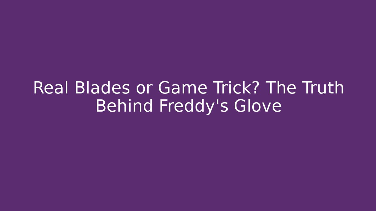 Real Blades or Game Trick? The Truth Behind Freddy's Glove - Método de Aprovação