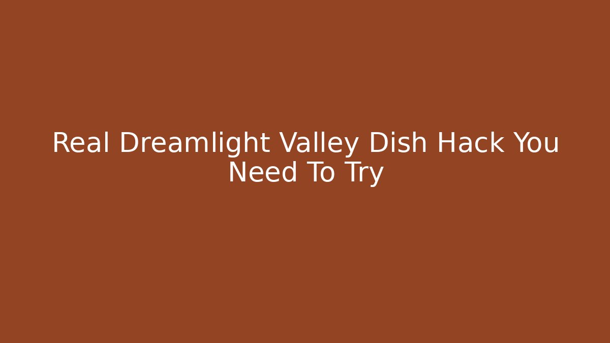 Real Dreamlight Valley Dish Hack You Need To Try