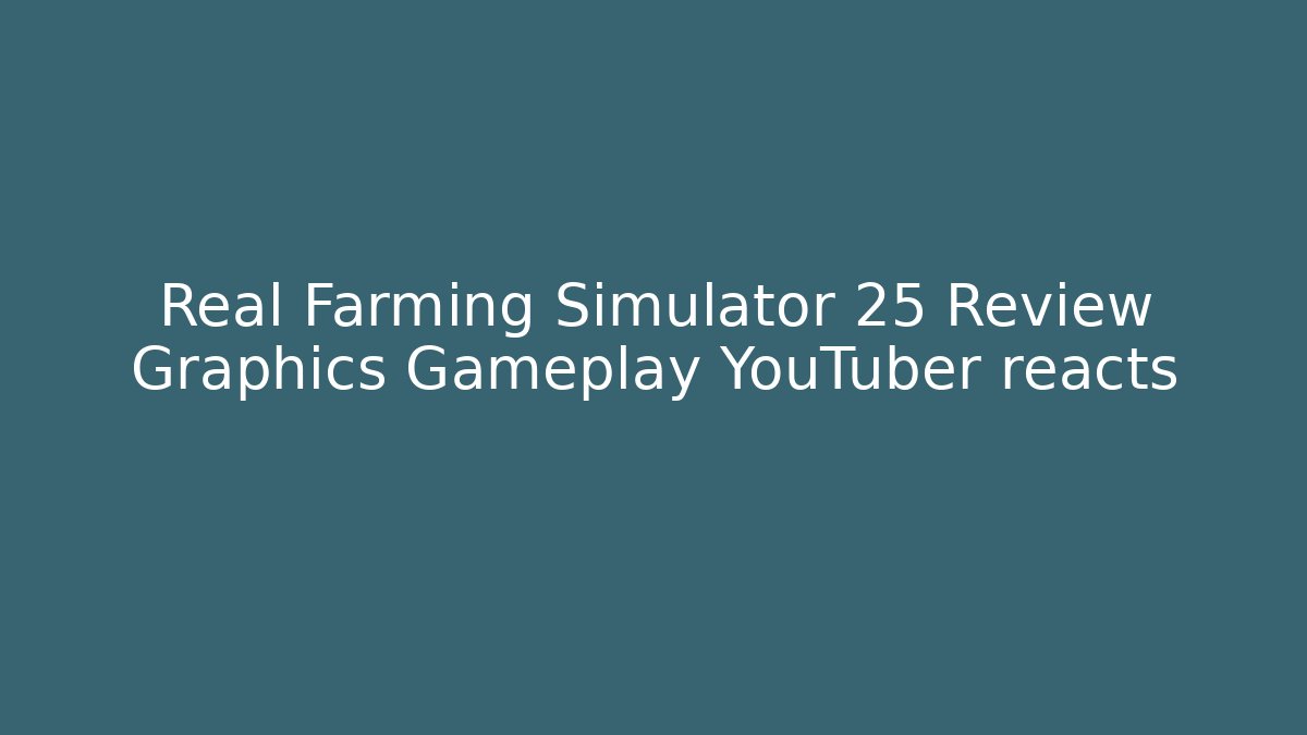 Real Farming Simulator 25 Review Graphics Gameplay YouTuber reacts