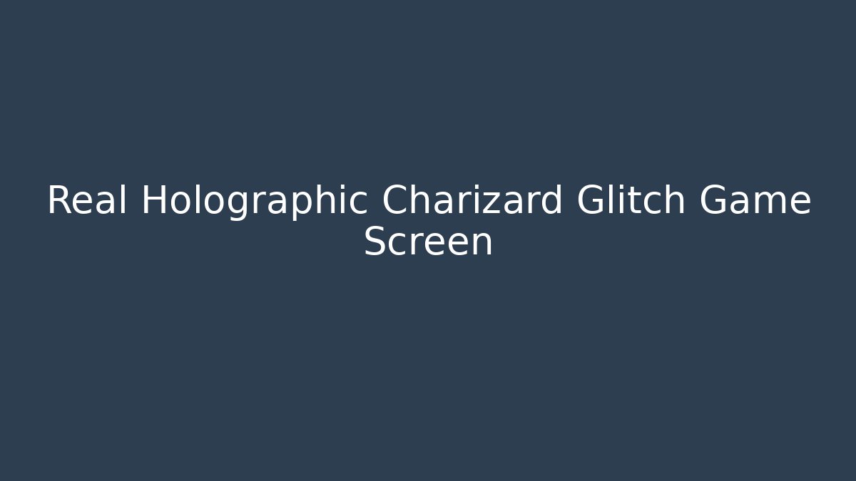Real Holographic Charizard Glitch Game Screen