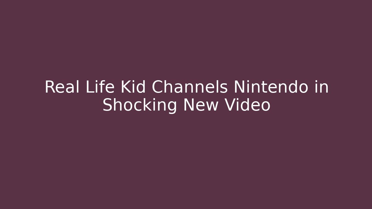 Real Life Kid Channels Nintendo in Shocking New Video - Método de Aprovação