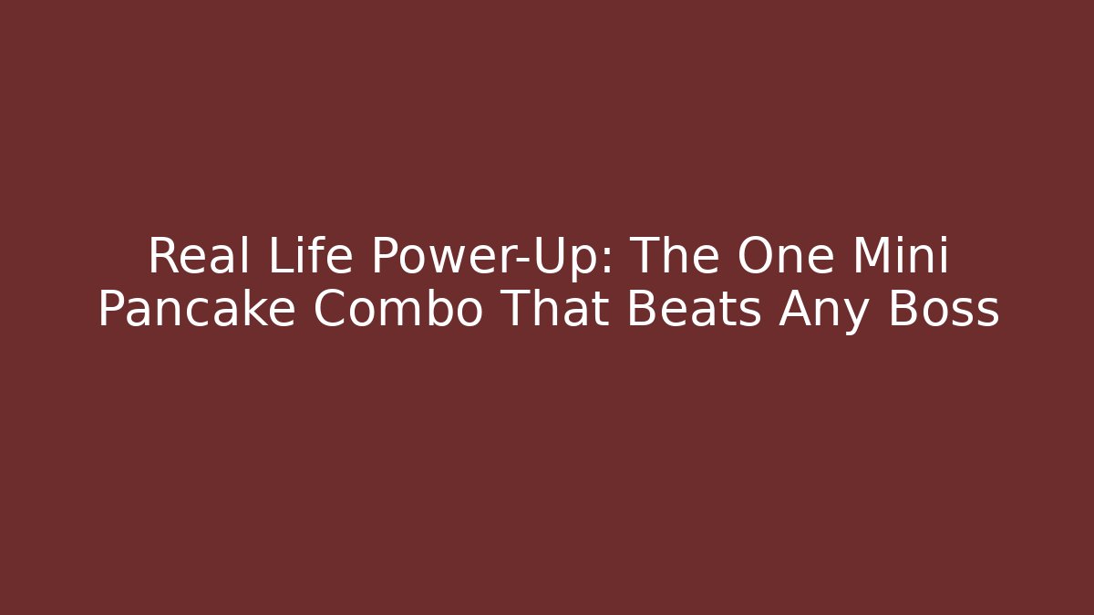 Real Life Power-Up: The One Mini Pancake Combo That Beats Any Boss