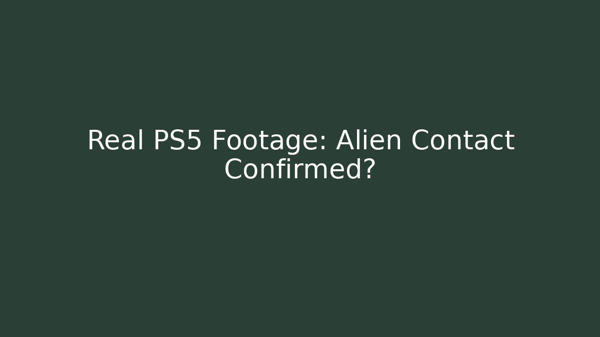 Real PS5 Footage: Alien Contact Confirmed?