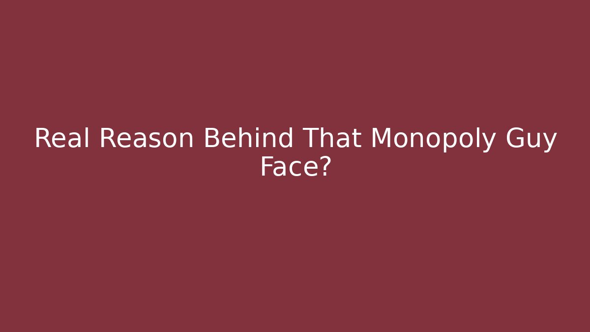 Real Reason Behind That Monopoly Guy Face? - Método de Aprovação