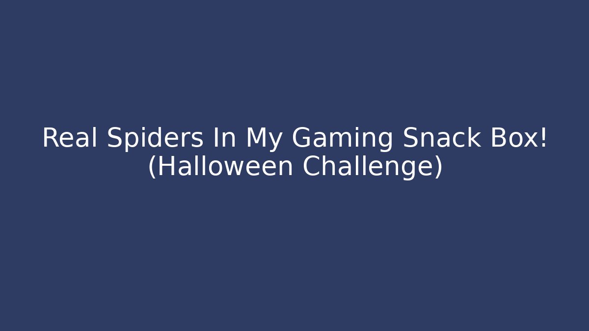Real Spiders In My Gaming Snack Box! (Halloween Challenge)