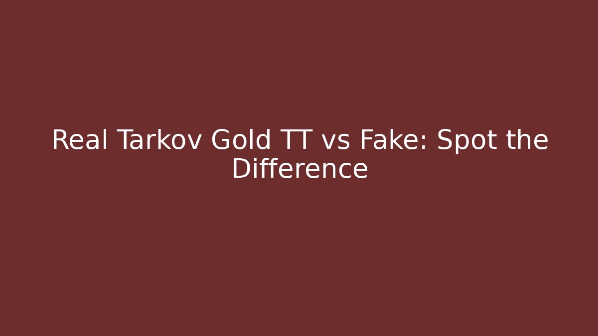 Real Tarkov Gold TT vs Fake: Spot the Difference
