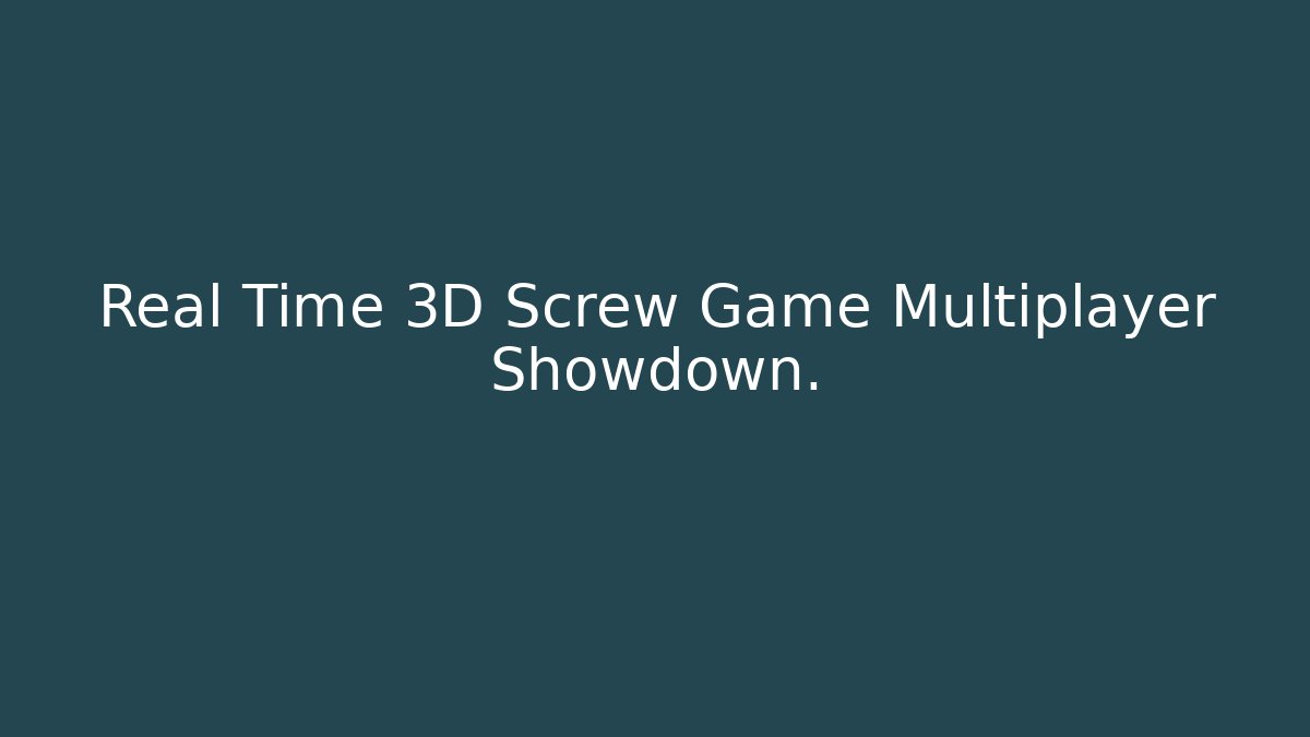 Real Time 3D Screw Game Multiplayer Showdown.