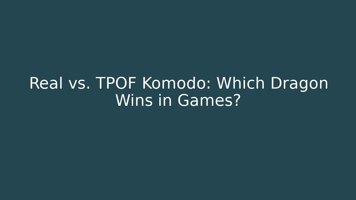 Real vs. TPOF Komodo: Which Dragon Wins in Games?