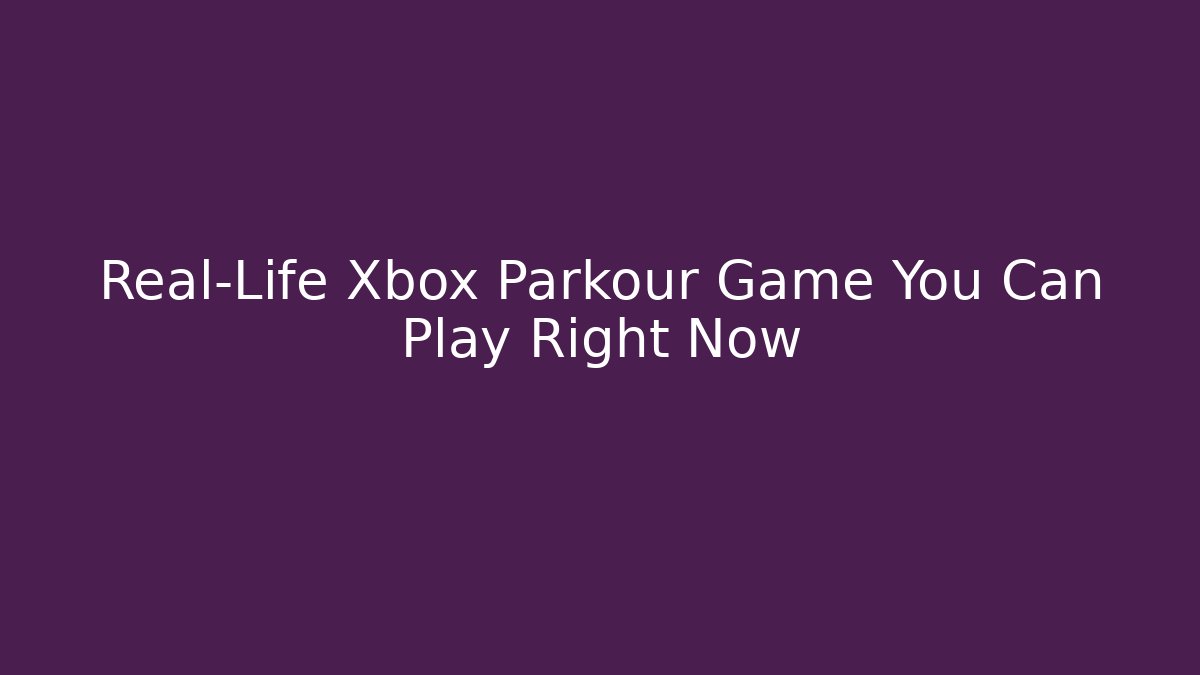 Real-Life Xbox Parkour Game You Can Play Right Now