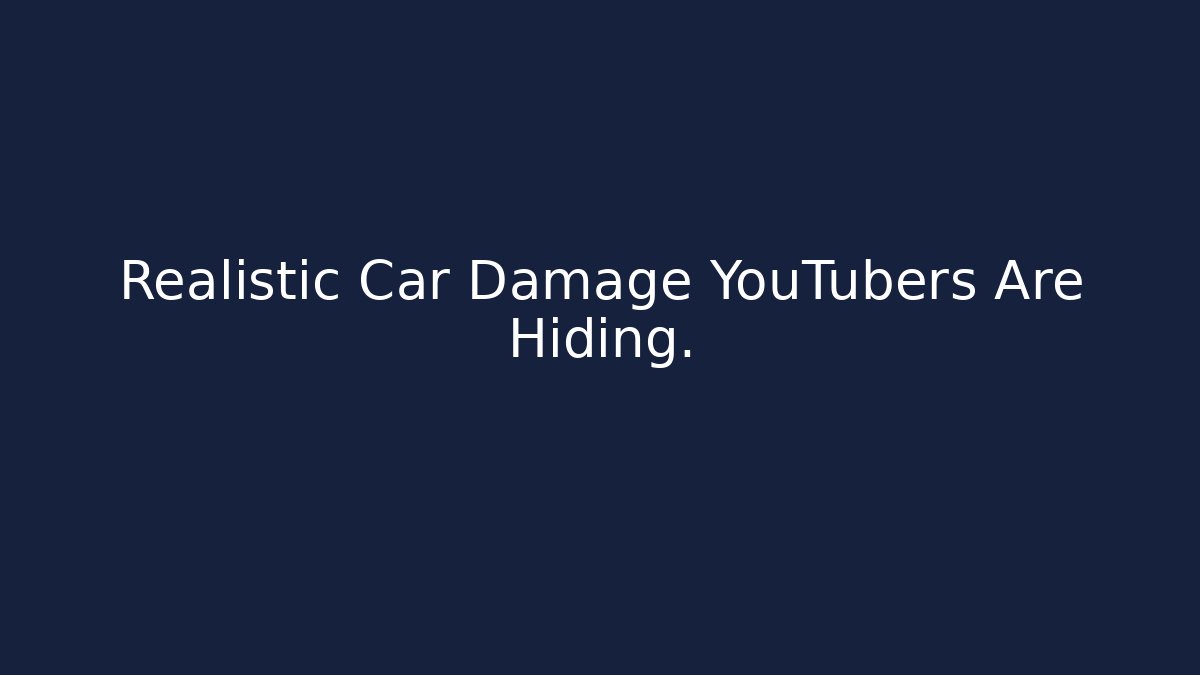 Realistic Car Damage YouTubers Are Hiding.