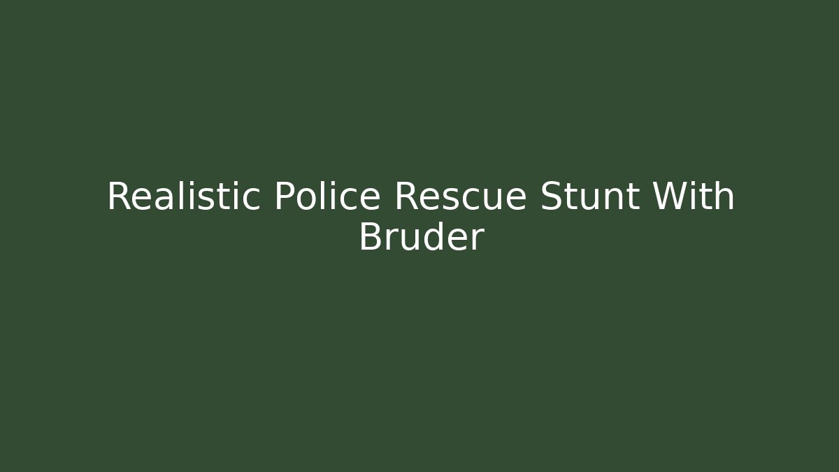 Realistic Police Rescue Stunt With Bruder