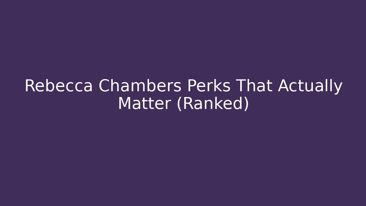 Rebecca Chambers Perks That Actually Matter (Ranked) - Método de Aprovação