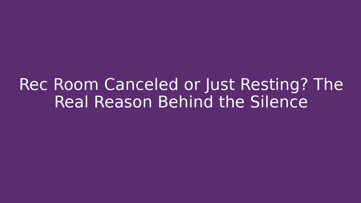 Rec Room Canceled or Just Resting? The Real Reason Behind the Silence - Método de Aprovação