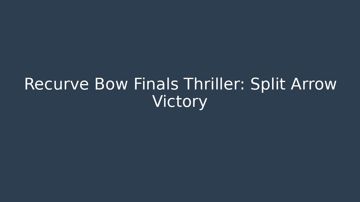 Recurve Bow Finals Thriller: Split Arrow Victory - Método de Aprovação